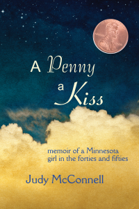 McConnell Judy — A Penny a Kiss: Memoir of a Minnesota Girl in the Forties and Fifties