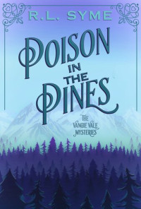 R.L. Syme — Poison in the Pines: The Vangie Vale Mysteries, #3
