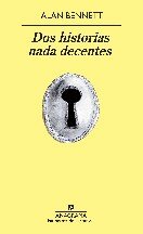 Alan Bennett — Dos historias nada decentes