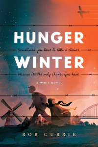 Rob Currie — Hunger Winter: A World War II Novel