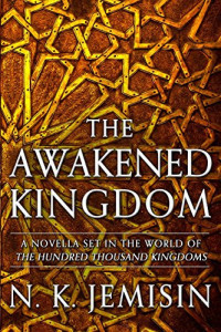 Jemisin, N K — The Awakened Kingdom