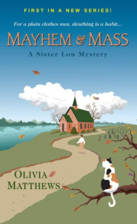 Olivia Matthews — Mayhem & Mass (Sister Lou Mystery 1)