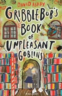 David Ashby — Gribblebob's Book of Unpleasant Goblins