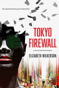 Wilkerson Elizabeth — Tokyo Firewall: a novel of international suspense
