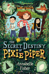 Fisher Annabelle — The Secret Destiny of Pixie Piper