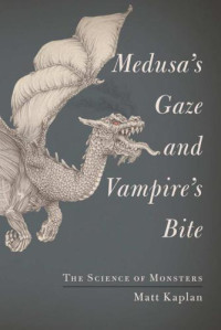 Kaplan Matt — Medusa's Gaze and Vampire's Bite: The Science of Monsters