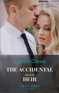 Caitlin Crews — The Accidental Accardi Heir