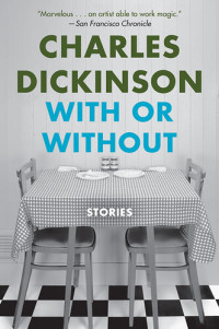 Charles Dickinson — With or Without: Stories