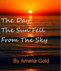 Gold Amelia — The Day The Sun Fell From The Sky