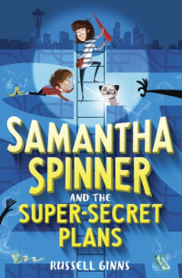 Fisinger Barbara; Ginns Russell — Samantha Spinner and the Super-Secret Plans