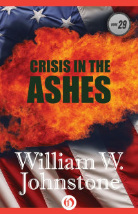 William W. Johnstone — Ashes 29 Crisis in the Ashes