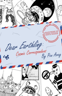 Avey Pen — Dear Earthling: Cosmic Correspondent