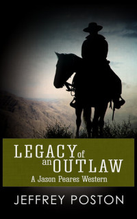 Jeffrey Poston — Legacy of an Outlaw: A Jason Peares Historical Western Book 2