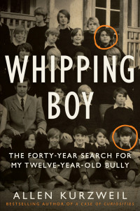 Kurzweil Allen — Whipping Boy: The Forty-Year Search for My Twelve-Year-Old Bully