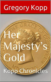 Gregory Kopp — Her Majesty's Gold
