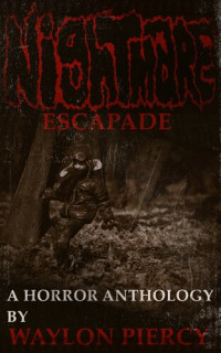 Waylon Piercy — Nightmare Escapade: A Horror Anthology