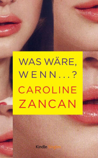 Zancan Caroline — Was wäre, wenn...? (Kindle Single)