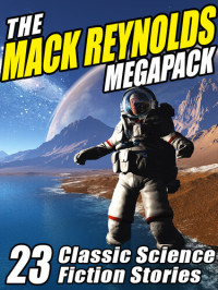 Mack Reynolds — The Mack Reynolds Megapack: 23 Classic Science Fiction Stories