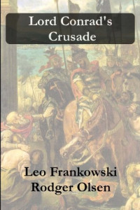 Leo Frankowski, Rodger Olsen — Lord Conrad's Crusade - The Adventures of Conrad Stargard, Book 7