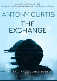Antony Curtis — The Exchange - Book 1
