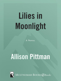 Allison K. Pittman — Lilies in Moonlight