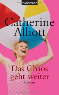 Alliott Catherine — Das Chaos geht weiter