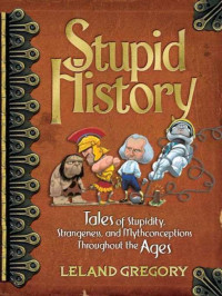 Gregory Leland — Stupid History Tales of Stupidity, Stra