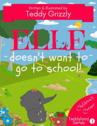 Teddy Grizzly — Elle Doesn't Want To Go To School!