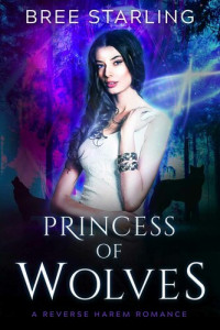 Starling Bree — Princess of Wolves: A Reverse Harem Romance