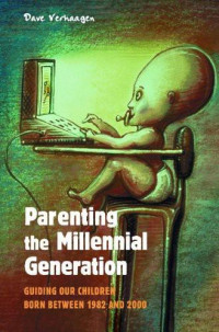 Verhaagen David — Parenting the Millennial Generation Getween 1982 and 2000