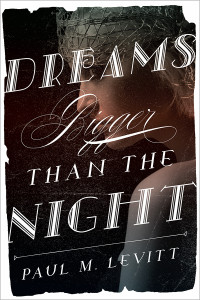 Levitt, Paul M — Dreams Bigger Than the Night