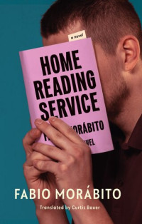 Fabio Morábito, Curtis Bauer (translation) — Home Reading Service: A Novel