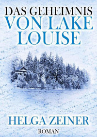Zeiner Helga — Das Geheimnis von Lake Louise