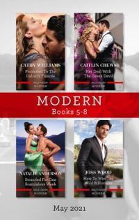 Caitlin Crews, Cathy Williams, Natalie Anderson, Joss Wood — Modern Box Set 5-8, May 2021: Promoted to the Italian's Fiancee / Her Deal with the Greek Devil / Stranded for One Scandalous Week / How to Win the Wild Billionaire