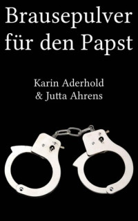 Ahrens Jutta — Brausepulver für den Papst