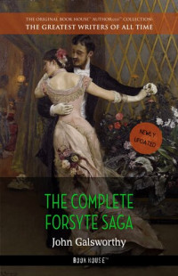 John Galsworthy — John Galsworthy--The Complete Forsyte Saga