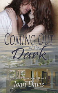 Davis Joan — Coming Out of the Dark: Second Chance Series: Book 1