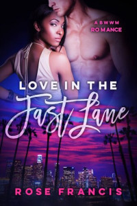 Rose Francis — Love in the Fast Lane: A BWWM Romance