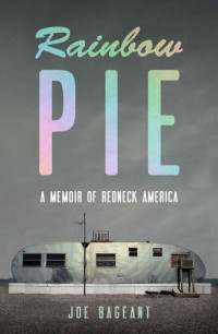 Joe Bageant — Rainbow Pie. A Memoir of Redneck America