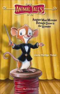 Teitel, Linda Phillips — Angus MacMouse Brings Down the House