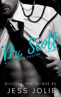 Jess Jolie — Dr. Scott: A Billionaire Doctor Romance (Billionaires' Clique Book 1)