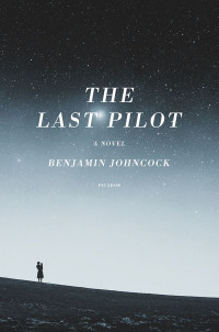 Johncock Benjamin — The Last Pilot: A Novel