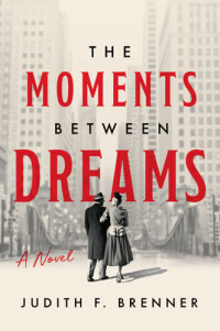 Judith F. Brenner — The Moments Between Dreams