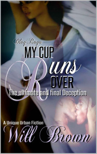 Brown Will — My Cup Runs Over: The Ultimate and Final Deception