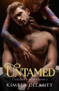 Delaney Kimber — Untamed: A Soldier's Heart Book 2