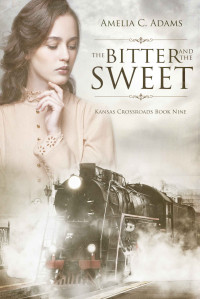 Amelia C. Adams — The Bitter and the Sweet (Kansas Crossroads Book 9)