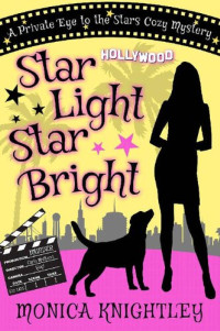 Monica Knightley — Star Light Star Bright [A Private Eye to the Stars Cozy Mystery]