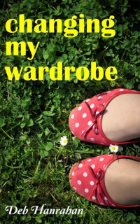 Hanrahan Deb — Changing My Wardrobe