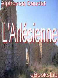 Alphonse Daudet — L'Arlésienne