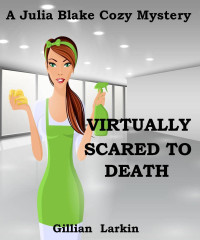 Gillian Larkin — Virtually Scared To Death - Julia Blake Cozy Cozy Mystery 1